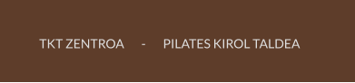 TKT ZENTROA       -       PILATES KIROL TALDEA