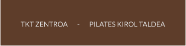 TKT ZENTROA       -       PILATES KIROL TALDEA