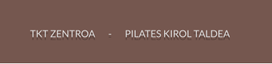 TKT ZENTROA       -       PILATES KIROL TALDEA